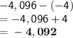 \mathsf{-4,096-(-4)}\\\mathsf{= -4,096+4}\\\mathsf{= \bf -4,092}