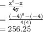 { \tt{ =  \frac{ {x}^{6} - x }{4y} }} \\  = { \tt{ \frac{ {( - 4)}^{6}  - ( - 4) }{4(4)} }} \\  =  256.25