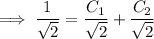 \implies\dfrac1{\sqrt2} = \dfrac{C_1}{\sqrt2}+\dfrac{C_2}{\sqrt2}