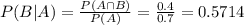 P(B|A) = \frac{P(A \cap B)}{P(A)} = \frac{0.4}{0.7} = 0.5714