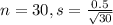 n = 30, s = \frac{0.5}{\sqrt{30}}