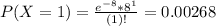 P(X = 1) = \frac{e^{-8}*8^{1}}{(1)!} = 0.00268