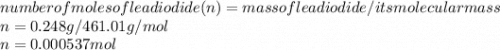 number of moles of lead iodide(n)=mass of lead iodide/its molecular mass\\n=0.248 g/461.01g/mol\\n=0.000537mol