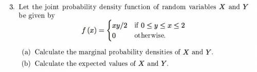 g Let the joint probability density function of random variables X and Y. (a) Calculate the marginal