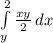 \int\limits^2_y {\frac{xy}{2} } \, dx