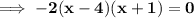 \bf \implies -2( x -4)(x+1) = 0