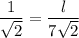 \dfrac{1}{\sqrt{2}}=\dfrac{l}{7\sqrt{2}}