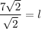 \dfrac{7\sqrt{2}}{\sqrt{2}}=l