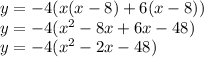 y = -4(x(x - 8) + 6(x - 8))\\y = -4(x^2 - 8x + 6x - 48)\\y = -4(x^2 - 2x - 48)