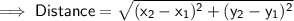 \sf\implies \green{ Distance =\sqrt{ (x_2-x_1)^2+(y_2-y_1)^2}}