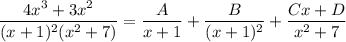 \dfrac{4x^3+3x^2}{(x+1)^2(x^2+7)}=\dfrac{A}{x+1}+\dfrac{B}{(x+1)^2}+\dfrac{Cx+D}{x^2+7}