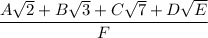 \dfrac{A\sqrt{2} + B\sqrt{3} + C\sqrt{7} + D\sqrt{E}}{F}