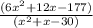 \frac{(6x^2+12x-177)}{(x^2+x-30)}