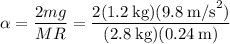 \alpha = \dfrac{2mg}{MR} = \dfrac{2(1.2\:\text{kg})(9.8\:\text{m/s}^2)}{(2.8\:\text{kg})(0.24\:\text{m})}