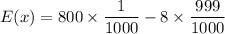 E(x)=800\times \dfrac{1}{1000}-8\times \dfrac{999}{1000}