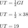 UT =  \frac{1}{2} GI  \\  \\ UT =  \frac{1}{2}  \times 38 \\  \\ UT = 19