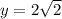 y=2\sqrt{2}