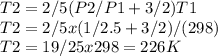 T2 = 2/5(P2/P1 + 3/2)T1\\T2 = 2/5 x (1 /2.5 + 3/2)/(298)\\T2 = 19/25 x 298 = 226 K
