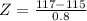 Z = \frac{117 - 115}{0.8}