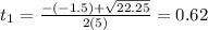 t_{1} = \frac{-(-1.5) + \sqrt{22.25}}{2(5)} = 0.62