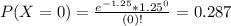 P(X = 0) = \frac{e^{-1.25}*1.25^{0}}{(0)!} = 0.287