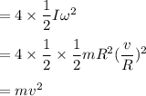 =4\times \dfrac{1}{2}I\omega^2\\\\=4\times \dfrac{1}{2}\times \dfrac{1}{2}mR^2(\dfrac{v}{R})^2\\\\=mv^2