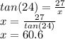 tan(24)=\frac{27}{x}\\x=\frac{27}{tan(24)} \\x=60.6
