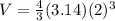 V=\frac{4}{3}(3.14) (2)^{3}