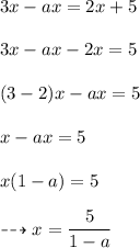 3x-ax=2x+5\\\\3x-ax-2x=5\\\\(3-2)x-ax=5\\\\x-ax=5\\\\x(1-a)=5\\\\\dashrightarrow x=\dfrac{5}{1-a}
