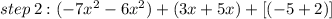 step\:2:(-7x^{2} -6x^{2} )+(3x+5x)+[(-5+2)]