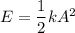 E=\dfrac{1}{2}kA^2