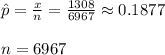 \hat{p}=\frac{x}{n}=\frac{1308}{6967}\approx 0.1877\\\\n= 6967\\\\