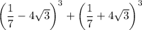 \left(\dfrac{1}{7}-4\sqrt{3}\right)^3+\left(\dfrac{1}{7}+4\sqrt{3}\right)^3