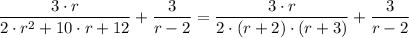 \dfrac{3 \cdot r}{2 \cdot r^2 + 10 \cdot r +12}  + \dfrac{3}{r  - 2} = \dfrac{3 \cdot r}{2 \cdot (r+2) \cdot (r + 3)} + \dfrac{3}{r - 2}