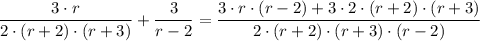 \dfrac{3 \cdot r}{2 \cdot (r+2) \cdot (r + 3)} + \dfrac{3}{r - 2} = \dfrac{3 \cdot r \cdot (r - 2) + 3 \cdot 2 \cdot (r+2) \cdot (r + 3)}{2 \cdot (r+2) \cdot (r + 3)\cdot (r - 2) }