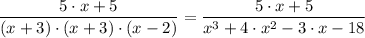 \dfrac{5 \cdot x + 5 }{(x + 3) \cdot (x + 3) \cdot(x - 2)} = \dfrac{5 \cdot x + 5 }{x ^3 + 4 \cdot x^2-3 \cdot x - 18}