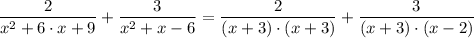 \dfrac{2}{x^2 +6 \cdot x + 9}  + \dfrac{3}{x^2 + x  - 6} = \dfrac{2}{(x + 3) \cdot (x + 3)} +  \dfrac{3}{(x+3) \cdot(x - 2)}