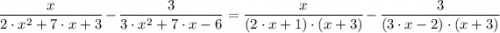 \dfrac{x}{2 \cdot x^2 +7 \cdot x + 3}  - \dfrac{3}{3 \cdot x^2 + 7 \cdot x  - 6} =\dfrac{x}{(2 \cdot x + 1) \cdot (x + 3)}  - \dfrac{3}{(3\cdot x-2) \cdot (x + 3)}