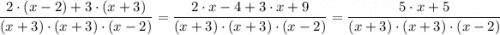 \dfrac{2 \cdot(x - 2) + 3\cdot (x + 3)  }{(x + 3) \cdot (x + 3) \cdot(x - 2)} = \dfrac{2 \cdot x - 4 + 3\cdot x + 9  }{(x + 3) \cdot (x + 3) \cdot(x - 2)} = \dfrac{5 \cdot x + 5 }{(x + 3) \cdot (x + 3) \cdot(x - 2)}
