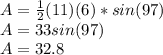 A=\frac{1}{2} (11)(6)*sin(97)\\A=33sin(97)\\A=32.8