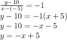 \frac{y-10}{x-(-5)}=-1\\y-10 = -1(x+5)\\y-10=-x-5\\y=-x+5