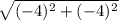 \sqrt{(-4)^2+(-4)^2 }