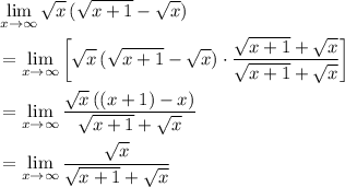 \begin{aligned} & \lim\limits_{x \to \infty} \sqrt{x} \, (\sqrt{x + 1} - \sqrt{x}) \\ &= \lim\limits_{x \to \infty} \left[\sqrt{x} \, (\sqrt{x + 1} - \sqrt{x})\cdot \frac{\sqrt{x + 1} + \sqrt{x}}{\sqrt{x + 1} + \sqrt{x}}\right] \\ &= \lim\limits_{x \to \infty} \frac{\sqrt{x}\, ((x + 1) - x)}{\sqrt{x + 1} + \sqrt{x}} \\ &= \lim\limits_{x \to \infty} \frac{\sqrt{x}}{\sqrt{x + 1}+ \sqrt{x}}\end{aligned}