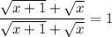 \displaystyle \frac{\sqrt{x + 1} + \sqrt{x}}{\sqrt{x + 1} + \sqrt{x}} = 1
