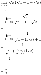 \begin{aligned} & \lim\limits_{x \to \infty} \sqrt{x} \, (\sqrt{x + 1} - \sqrt{x}) \\ &= \cdots\\ &= \lim\limits_{x \to \infty} \frac{\sqrt{x}}{\sqrt{x + 1}+ \sqrt{x}} \\ &= \cdots \\ &= \lim\limits_{x \to \infty} \frac{1}{\sqrt{1 + (1/x)} + 1} \\ &= \frac{1}{\sqrt{1 + \lim\limits_{x \to \infty}(1/x)} + 1} \\ &= \frac{1}{1 + 1} \\ &= \frac{1}{2}\end{aligned}