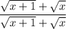 \displaystyle \frac{\sqrt{x + 1} + \sqrt{x}}{\sqrt{x + 1} + \sqrt{x}}