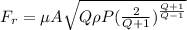 F_r=\mu A\sqrt{Q \rho P(\frac{2}{Q+1})^{\frac{Q+1}{Q-1}}}