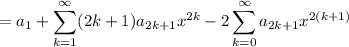 =\displaystyle a_1 + \sum_{k=1}^\infty (2k+1)a_{2k+1}x^{2k} - 2 \sum_{k=0}^\infty a_{2k+1}x^{2(k+1)}