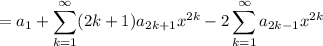 =\displaystyle a_1 + \sum_{k=1}^\infty (2k+1)a_{2k+1}x^{2k} - 2 \sum_{k=1}^\infty a_{2k-1}x^{2k}