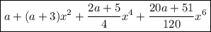 \boxed{a + (a+3)x^2 + \dfrac{2a+5}4x^4 + \dfrac{20a+51}{120}x^6}
